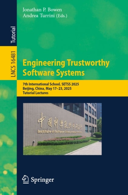 Engineering Trustworthy Software Systems - 7th International School, SETSS 2025, Beijing, China, May 17–23, 2025, Tutorial Lectures