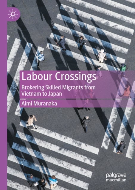 Labour Crossings - Brokering Skilled Migrants from Vietnam to Japan