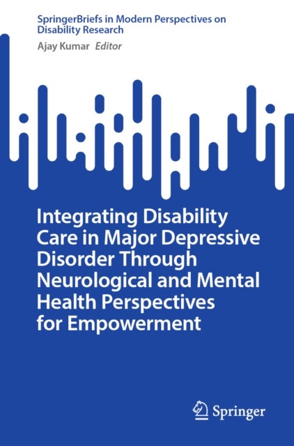 Integrating Disability Care in Major Depressive Disorder Through Neurological and Mental Health Perspectives for Empowerment
