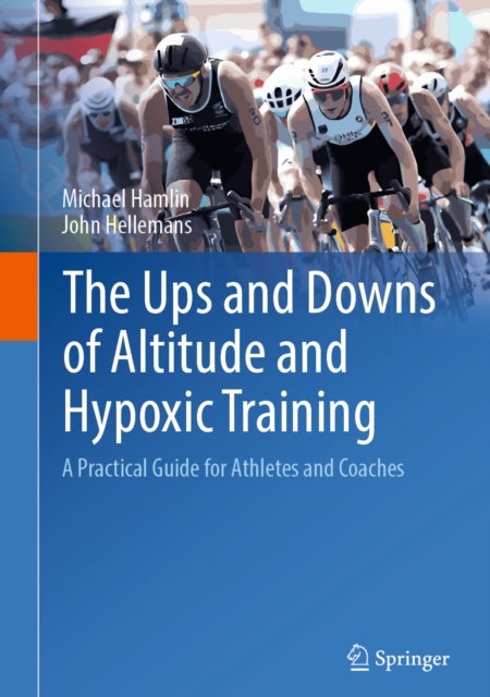 The Ups and Downs of Altitude and Hypoxic Training - A Practical Guide for Athletes and Coaches