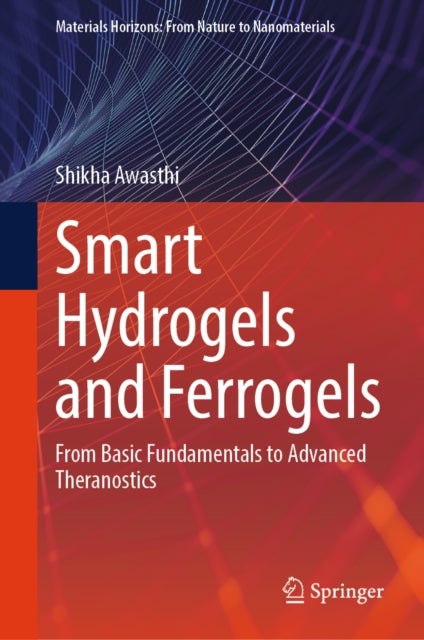 Smart Hydrogels and Ferrogels - From Basic Fundamentals to Advanced Theranostics