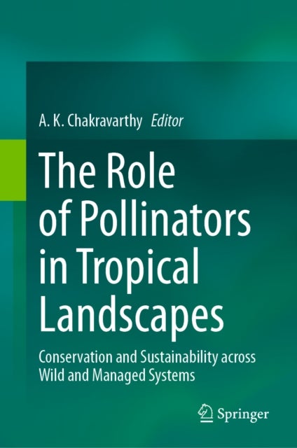 The Role of Pollinators in Tropical Landscapes - Conservation and Sustainability across Wild and Managed Systems