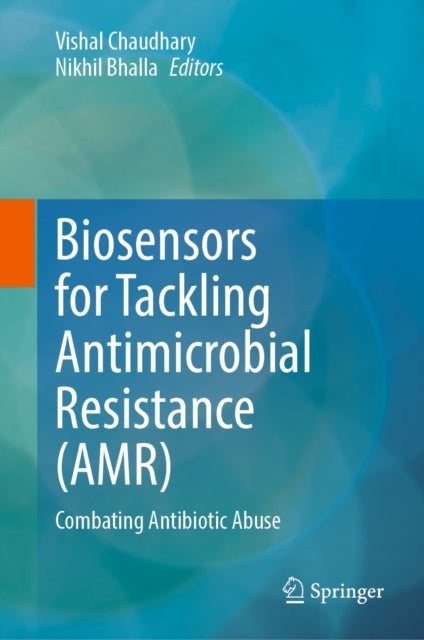 Biosensors for Tackling Antimicrobial Resistance (AMR) - Combating Antibiotic Abuse