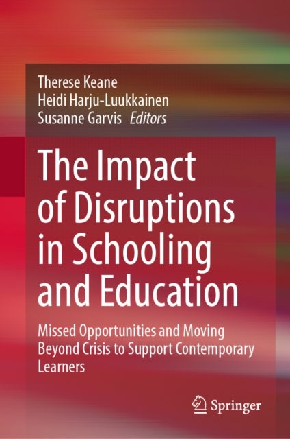 The Impact of Disruptions in Schooling and Education - Missed Opportunities and Moving Beyond Crisis to Support Contemporary Learners
