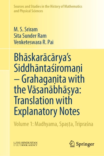 Bhaskaracarya's Siddhantasiromani – Grahaganita with the Vasanabhasya: Translation with Explanatory Notes - Volume 1: Madhyama, Spasta, Triprasna