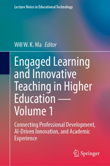 Engaged Learning and Innovative Teaching in Higher Education - Volume 1 - Connecting Professional Development, AI-Driven Innovation, and Academic Experience