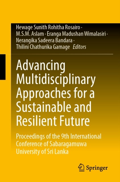 Advancing Multidisciplinary Approaches for a Sustainable and Resilient Future - Proceedings of the 9th International Conference of Sabaragamuwa University of Sri Lanka