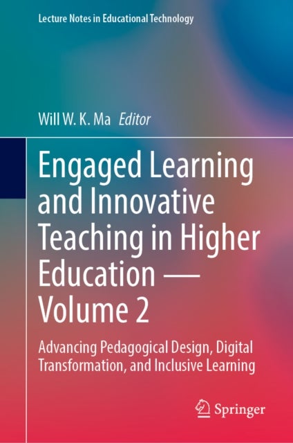 Engaged Learning and Innovative Teaching in Higher Education - Volume 2 - Advancing Pedagogical Design, Digital Transformation, and Inclusive Learning
