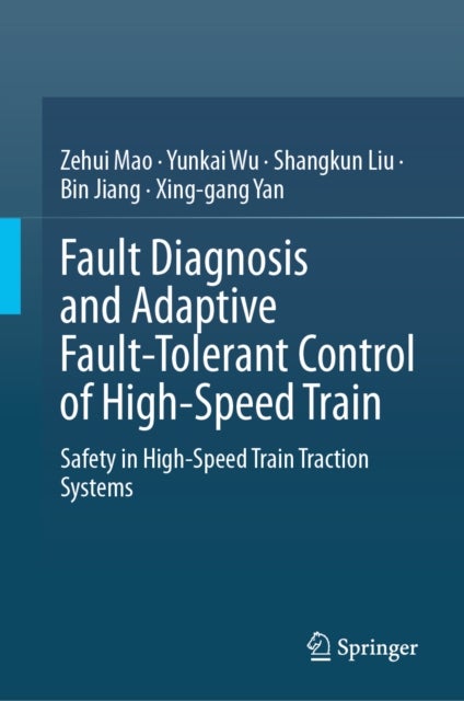 Fault Diagnosis and Adaptive Fault-Tolerant Control of High-Speed Train - Safety in High-Speed Train Traction Systems