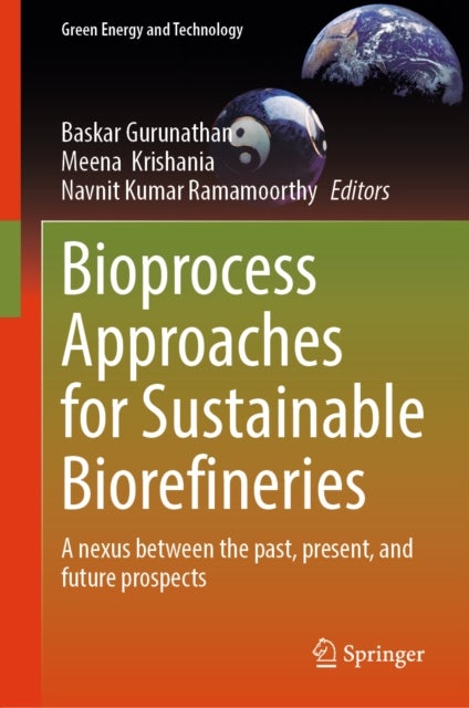 Bioprocess Approaches for Sustainable Biorefineries - A nexus between the past, present, and future prospects