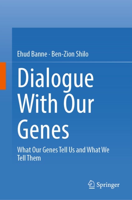 Dialogue With Our Genes - What Our Genes Tell Us and What We Tell Them