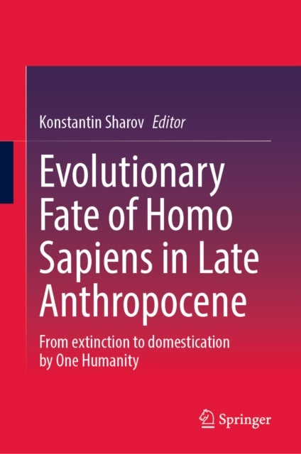 Evolutionary Fate of Homo Sapiens in Late Anthropocene - From extinction to domestication by One Humanity