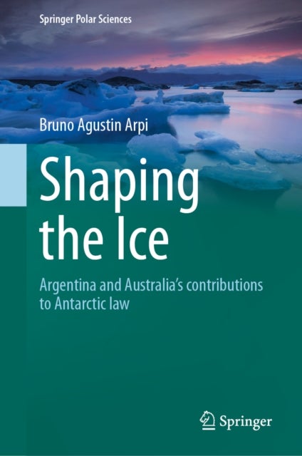 Shaping the Ice - Argentina and Australia’s contributions to Antarctic law