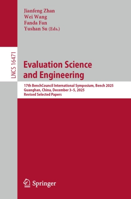 Evaluation Science and Engineering - 17th BenchCouncil International Symposium, Bench 2025, Guanghan, China, December 3–5, 2025, Revised Selected Papers
