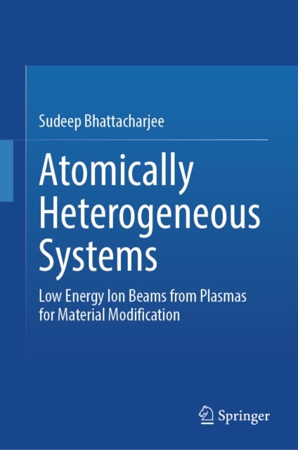 Atomically Heterogeneous Systems - Low Energy Ion Beams from Plasmas for Material Modification