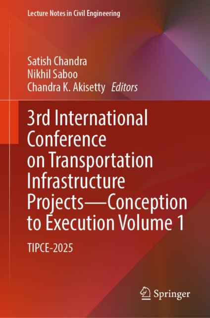 3rd International Conference on Transportation Infrastructure Projects - Conception to Execution Volume 1 - TIPCE-2025