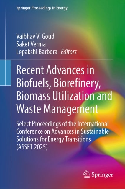 Recent Advances in Biofuels, Biorefinery, Biomass Utilization and Waste Management - Select Proceedings of the International Conference on Advances in Sustainable Solutions for Energy Transitions (ASSET 2025)