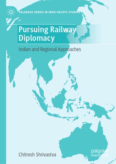 Pursuing Railway Diplomacy - Indian and Regional Approaches