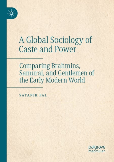 A Global Sociology of Caste and Power - Comparing Brahmins, Samurai, and Gentlemen of the Early Modern World
