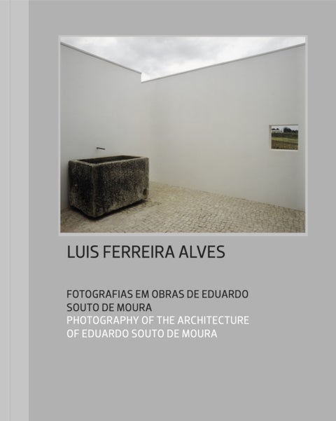 Luis Ferreira Alves: photographs in works by Eduardo Souto de Moura