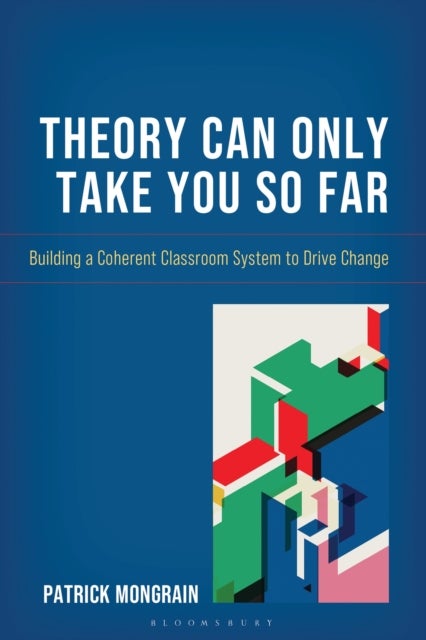 Theory Can Only Take You So Far - Building a Coherent Classroom System to Drive Change