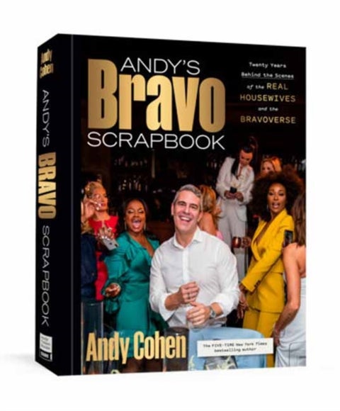Andy''s Bravo Scrapbook - Twenty Years Behind the Scenes of the Real Housewives and the Bravoverse