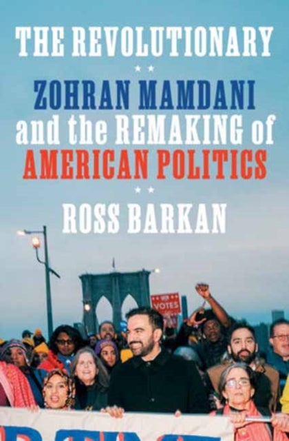 The Revolutionary - Zohran Mamdani and the Remaking of American Politics
