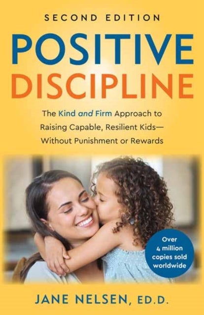 Positive Discipline, 2nd Edition - The Kind and Firm Approach to Raising Capable, Resilient Kids-Without Punishment or Rewards