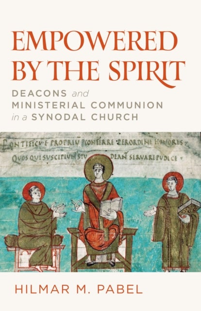 Empowered by the Spirit - Deacons and Ministerial Communion in a Synodal Church