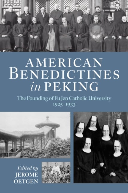 American Benedictines in Peking - The Founding of Fu Jen Catholic University, 1925–1933