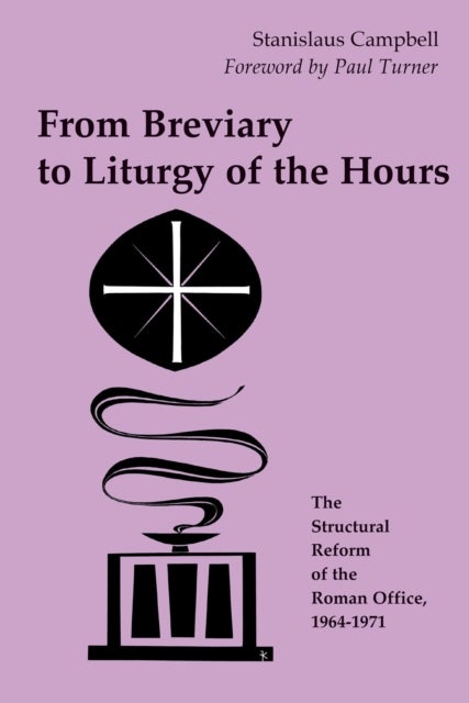 From Breviary to Liturgy of the Hours - The Structural Reform of the Roman Office, 1964-1971
