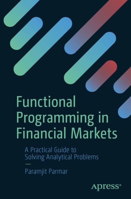 Functional Programming in Financial Markets - A Practical Guide to Solving Analytical Problems