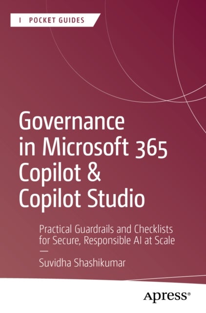 Governance in Microsoft 365 Copilot & Copilot Studio - Practical Guardrails and Checklists for Secure, Responsible AI at Scale