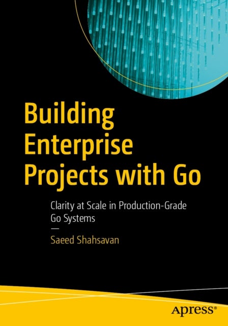 Building Enterprise Projects with Go - Clarity at Scale in Production-Grade Go Systems