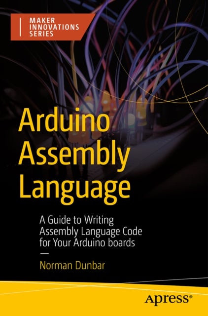 Arduino Assembly Language - A Guide to Writing Assembly Language Code for Your Arduino Boards