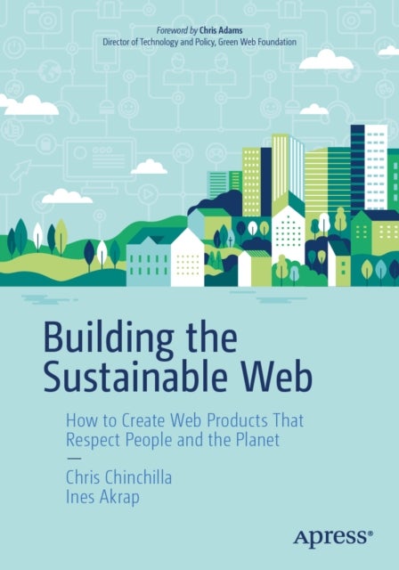 Building the Sustainable Web - How to Create Web Products That Respect People and the Planet