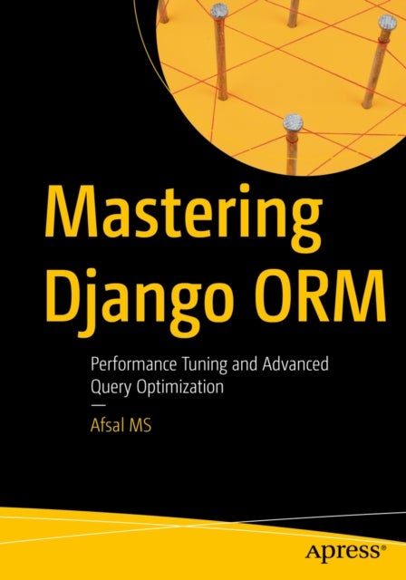 Mastering Django ORM - Performance Tuning and Advanced Query Optimization