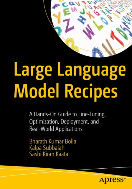 Large Language Model Recipes - A Hands-On Guide to Fine-Tuning, Optimization, Deployment, and Real-World Applications