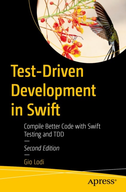 Test-Driven Development in Swift - Compile Better Code with Swift Testing and TDD