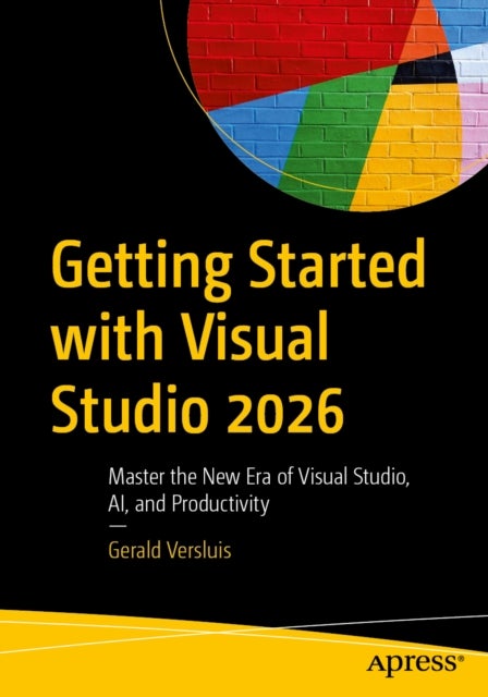 Getting Started with Visual Studio 2026 - Master the New Era of Visual Studio, AI, and Productivity