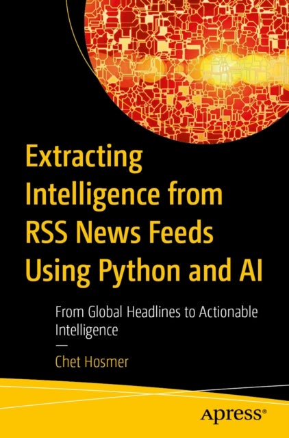Extracting Intelligence from RSS News Feeds Using Python and AI - From Global Headlines to Actionable Intelligence