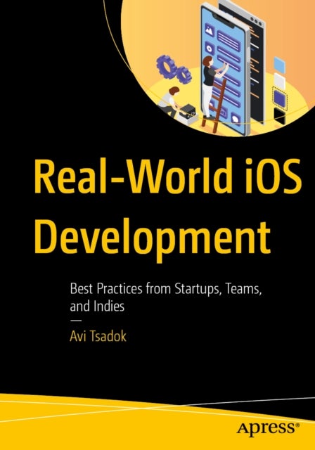 Real-World iOS Development - Best Practices from Startups, Teams, and Indies