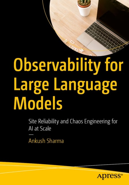 Observability for Large Language Models - Site Reliability and Chaos Engineering for AI at Scale
