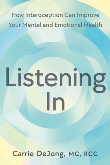 Listening In - How Interoception Can Improve Your Mental and Emotional Health
