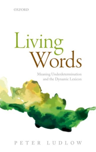 Living Words - Meaning Underdetermination and the Dynamic Lexicon