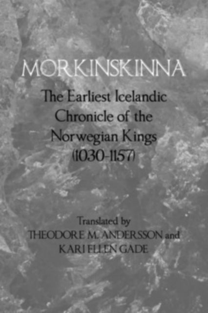 Morkinskinna - The Earliest Icelandic Chronicle of the Norwegian Kings (1030–1157)