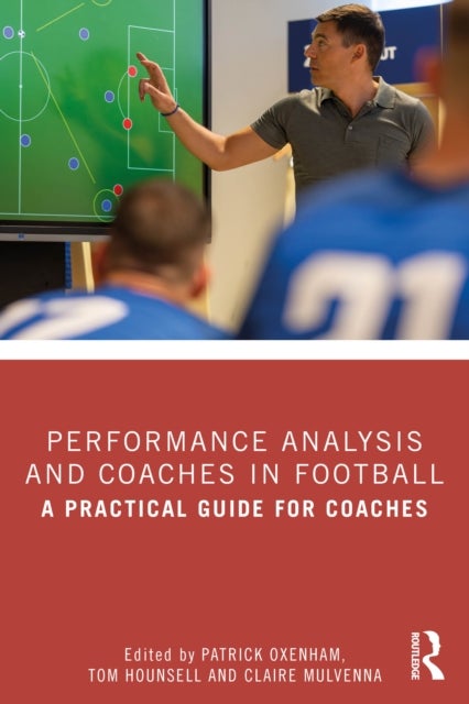 Performance Analysis and Coaches in Football - A Practical Guide for Coaches
