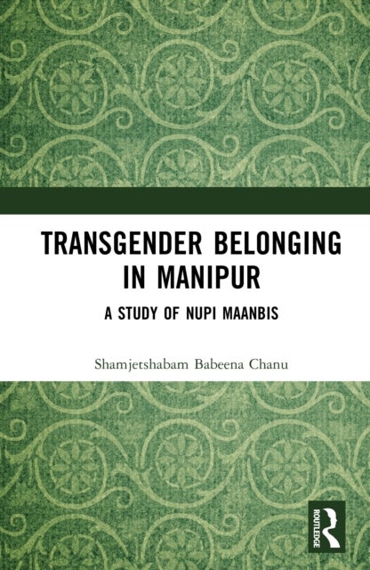 Transgender Belonging in Manipur - A Study of Nupi Maanbis