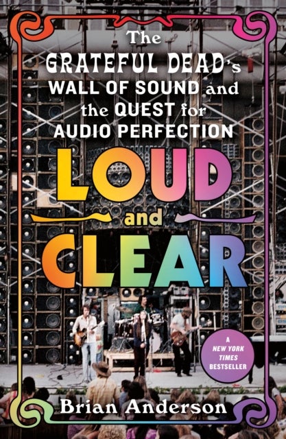Loud and Clear - The Grateful Dead's Wall of Sound and the Quest for Audio Perfection