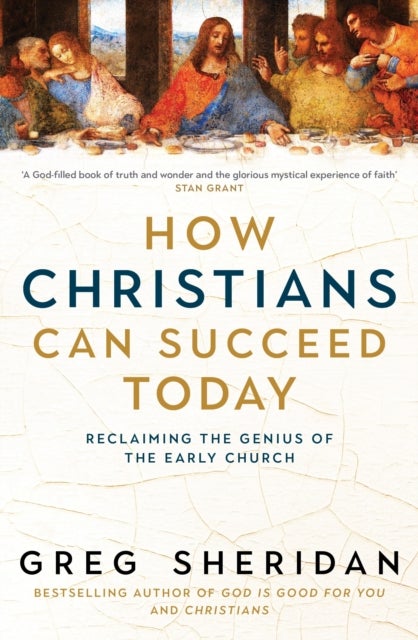 How Christians Can Succeed Today - Reclaiming the genius of the early church